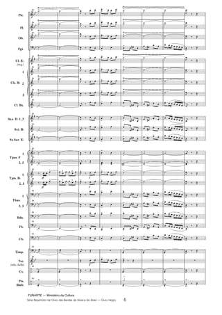 FUNARTE — Ministério da Cultura
Série Repertório de Ouro das Bandas de Música do Brasil — Ouro Negro 6
Pic.
Fl.
Ob.
Fgt.
Cl. E
(req.)
1
2
3
Cl. Bx.
Sxa. E 1, 2
Sxt. B
Sx.bar. E
1
2, 3
1
2, 3
1
2, 3
Bdn.
Tb.
Cb.
Tímp.
Tec.
(xilo, bells)
Cx.
Pts.
Bmb.
Cls. B
Tpas. F
Tpts. B
Tbns.
39
39
39
39
39
39
39
39
39
39
39
39
39
39
39
39
39
39
39
39
39
39
39
39
3 3
3 3
6
Ouro Negro PARTITURA 7.0:Funarte Hino Nacional 09.05.08 15:42 Page 6
 