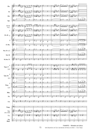 FUNARTE — Ministério da Cultura
15 Série Repertório de Ouro das Bandas de Música do Brasil — Ouro Negro
Pic.
Fl.
Ob.
Fgt.
Cl. E
(req.)
1
2
3
Cl. Bx.
Sxa. E 1, 2
Sxt. B
Sx.bar. E
1
2, 3
1
2, 3
1
2, 3
Bdn.
Tb.
Cb.
Tímp.
Tec.
(xilo, bells)
Cx.
Pts.
Bmb.
Cls. B
Tpas. F
Tpts. B
Tbns.
113
113
113
113
113
113
113
113
113
113
113
113
113
113
113
113
113
113
113
113
113
113
113
113
15
Ouro Negro PARTITURA 7.0:Funarte Hino Nacional 09.05.08 15:42 Page 15
 