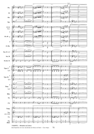 FUNARTE — Ministério da Cultura
Série Repertório de Ouro das Bandas de Música do Brasil — Ouro Negro 16
Pic.
Fl.
Ob.
Fgt.
Cl. E
(req.)
1
2
3
Cl. Bx.
Sxa. E 1, 2
Sxt. B
Sx.bar. E
1
2, 3
1
2, 3
1
2, 3
Bdn.
Tb.
Cb.
Tímp.
Tec.
(xilo, bells)
Cx.
Pts.
Bmb.
Cls. B
Tpas. F
Tpts. B
Tbns.
121
121
121
121
121
121
121
121
121
121
121
121
121
121
121
121
121
121
121
121
121
121
121
121
1
1
1
2
2
2
127
127
127
16
Ouro Negro PARTITURA 7.0:Funarte Hino Nacional 09.05.08 15:42 Page 16
 