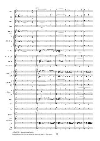 FUNARTE — Ministério da Cultura
Série Repertório de Ouro das Bandas de Música do Brasil — Ouro Negro 18
Pic.
Fl.
Ob.
Fgt.
Cl. E
(req.)
1
2
3
Cl. Bx.
Sxa. E 1, 2
Sxt. B
Sx.bar. E
1
2, 3
1
2, 3
1
2, 3
Bdn.
Tb.
Cb.
Tímp.
Tec.
(xilo, bells)
Cx.
Pts.
Bmb.
Cls. B
Tpas. F
Tpts. B
Tbns.
137
137
137
137
137
137
137
137
137
137
137
137
137
137
137
137
137
137
137
137
137
137
137
137
139
139
139
18
Ouro Negro PARTITURA 7.0:Funarte Hino Nacional 09.05.08 15:42 Page 18
 