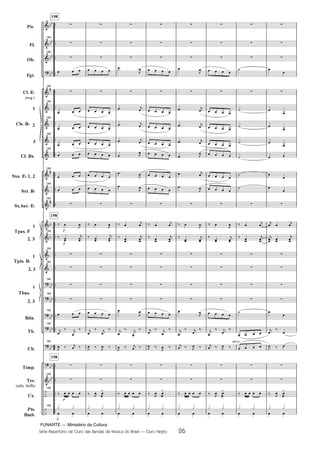 FUNARTE — Ministério da Cultura
Série Repertório de Ouro das Bandas de Música do Brasil — Ouro Negro 26
Pic.
Fl.
Ob.
Fgt.
Cl. E
(req.)
1
2
3
Cl. Bx.
Sxa. E 1, 2
Sxt. B
Sx.bar. E
1
2, 3
1
2, 3
1
2, 3
Bdn.
Tb.
Cb.
Tímp.
Tec.
(xilo, bells)
Cx.
Pts.
Bmb.
Cls. B
Tpas. F
Tpts. B
Tbns.
198
198
198
198
198
198
198
198
198
198
198
198
198
198
198
198
198
198
198
198
198
198
198
198
arco
26
Ouro Negro PARTITURA 7.0:Funarte Hino Nacional 09.05.08 15:42 Page 26
 
