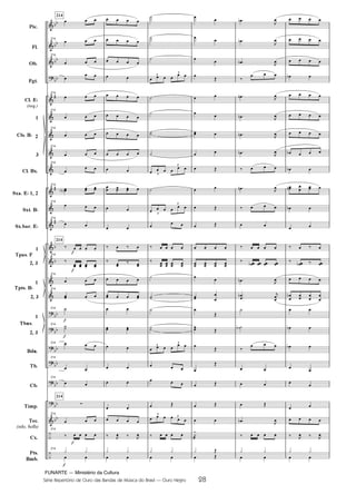 FUNARTE — Ministério da Cultura
Série Repertório de Ouro das Bandas de Música do Brasil — Ouro Negro 28
Pic.
Fl.
Ob.
Fgt.
Cl. E
(req.)
1
2
3
Cl. Bx.
Sxa. E 1, 2
Sxt. B
Sx.bar. E
1
2, 3
1
2, 3
1
2, 3
Bdn.
Tb.
Cb.
Tímp.
Tec.
(xilo, bells)
Cx.
Pts.
Bmb.
Cls. B
Tpas. F
Tpts. B
Tbns.
214
214
214
214
214
214
214
214
214
214
214
214
214
214
214
214
214
214
214
214
214
214
214
214
3
3
3
3
3
3
3
3
3
3
28
Ouro Negro PARTITURA 7.0:Funarte Hino Nacional 09.05.08 15:42 Page 28
 