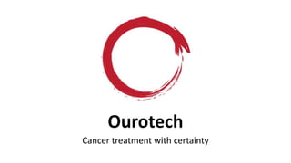 Ourotech
Cancer treatment with certainty
 