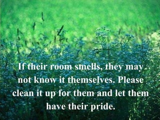 If their room smells, they may not know it themselves. Please clean it up for them and let them have their pride. 