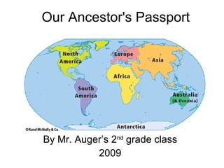 Our Ancestor's Passport By Mr. Auger’s 2 nd  grade class 2009 