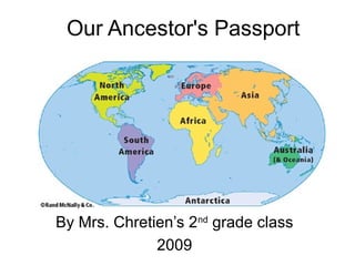 Our Ancestor's Passport
By Mrs. Chretien’s 2nd
grade class
2009
 