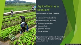 Agriculture as a
Resource
This is considered a resource because:
It provides raw materials for
the manufacturing industry,
It provides employment.
It provides food.
It generates income.
It can be renewed.
Agriculture is predominantly done in flat
low lying areas such as ; Caroni, Sangre
Grande, Nariva etc
This Photo by Unknown Author is licensed under CC BY
 