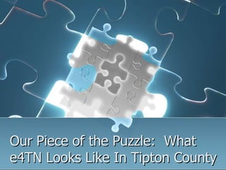 Our Piece of the Puzzle:  What e4TN Looks Like In Tipton County 