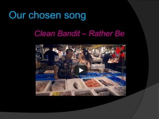 Our chosen song
Clean Bandit – Rather Be
 