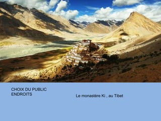 CHOIX DU PUBLIC ENDROITS Le monastère Ki , au Tibet 