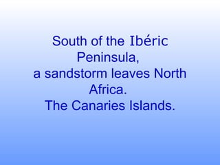 South of the  Ibéric   Peninsula,  a sandstorm leaves North Africa.  The Canaries Islands. 