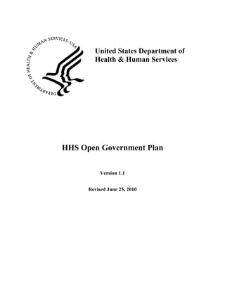 United States Department of
        Health & Human Services




HHS Open Government Plan


           Version 1.1


      Revised June 25, 2010
 