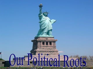 Our Political Roots Our Political Roots 