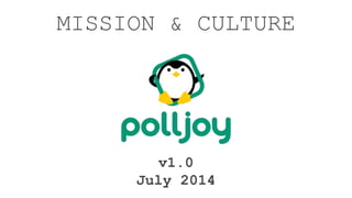 MISSION & CULTURE
v1.0
July 2014
 