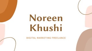 Noreen
Khushi
DIGITAL MARKETING FREELANCE
 