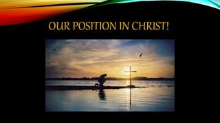 OUR POSITION IN CHRIST!
 