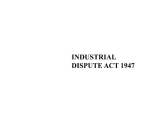 INDUSTRIAL
DISPUTE ACT 1947
 