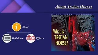 About Trojan Horses
About
Definition Effect's
 
