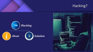 Hacking?
Hacking
About Solution
 