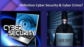 Definition Cyber Security & Cyber Crime?
 