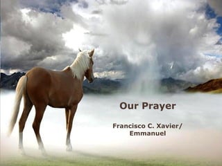 Our Prayer Francisco C. Xavier/ Emmanuel 