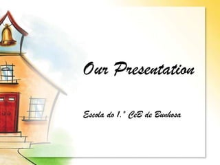 OurPresentation Escola do 1.º CeB de Bunhosa 