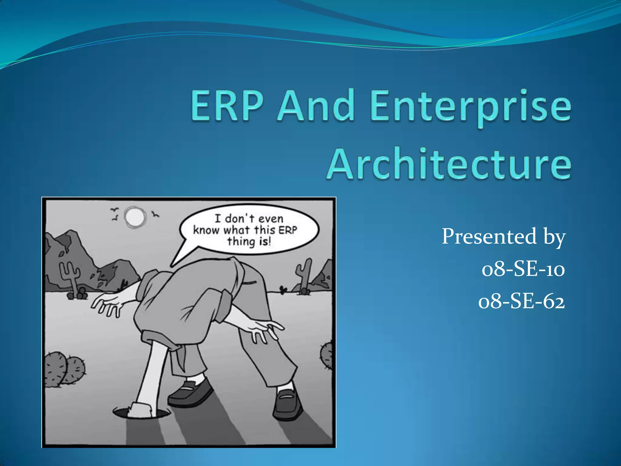 ERP And Enterprise ArchitecturePresented by 08-SE-1008-SE-62