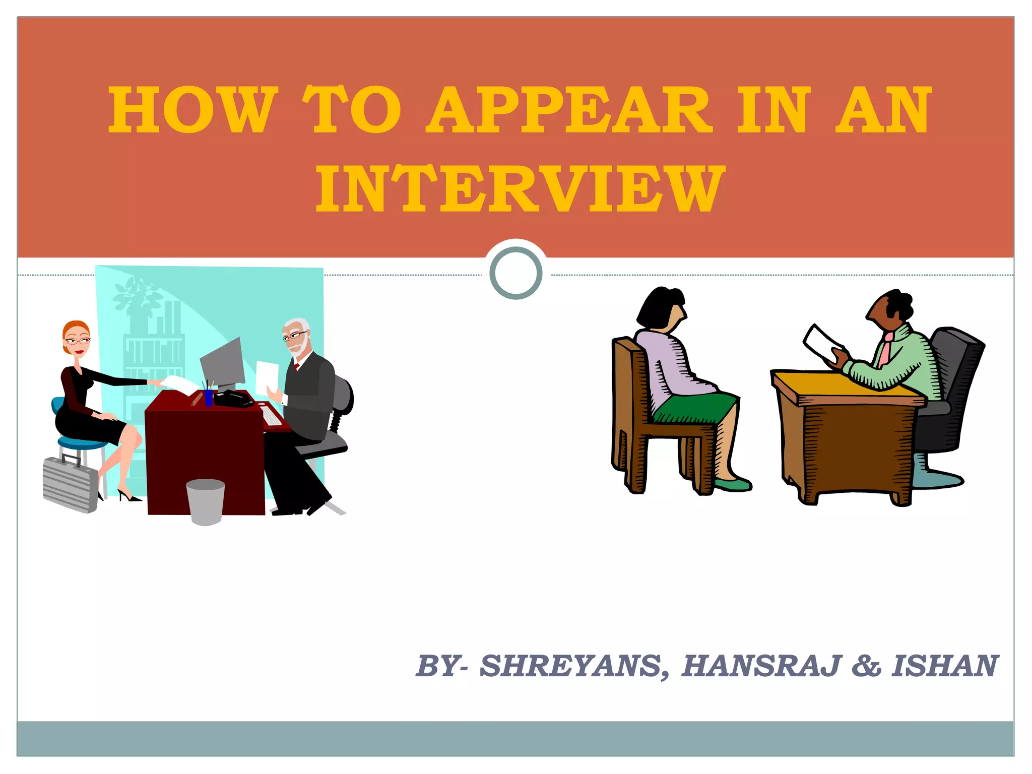 BY- SHREYANS, HANSRAJ & ISHAN HOW TO APPEAR IN AN INTERVIEW 