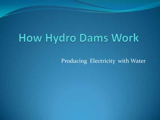 Producing Electricity with Water
 