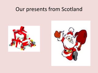 Our presents from Scotland
 