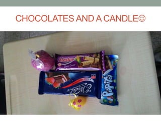 CHOCOLATES AND A CANDLE
 