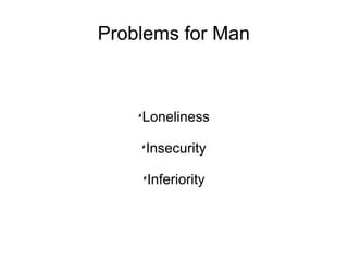 Problems for Man



    Loneliness
    



    
        Insecurity
        
            Inferiority
 