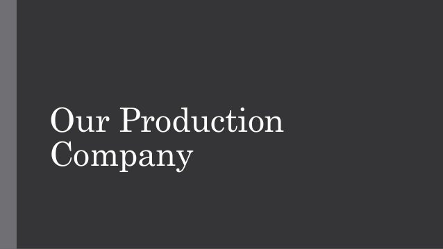 Our production company