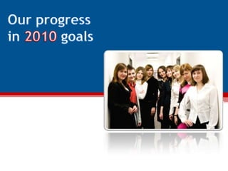 Our progress in 2010 goals 