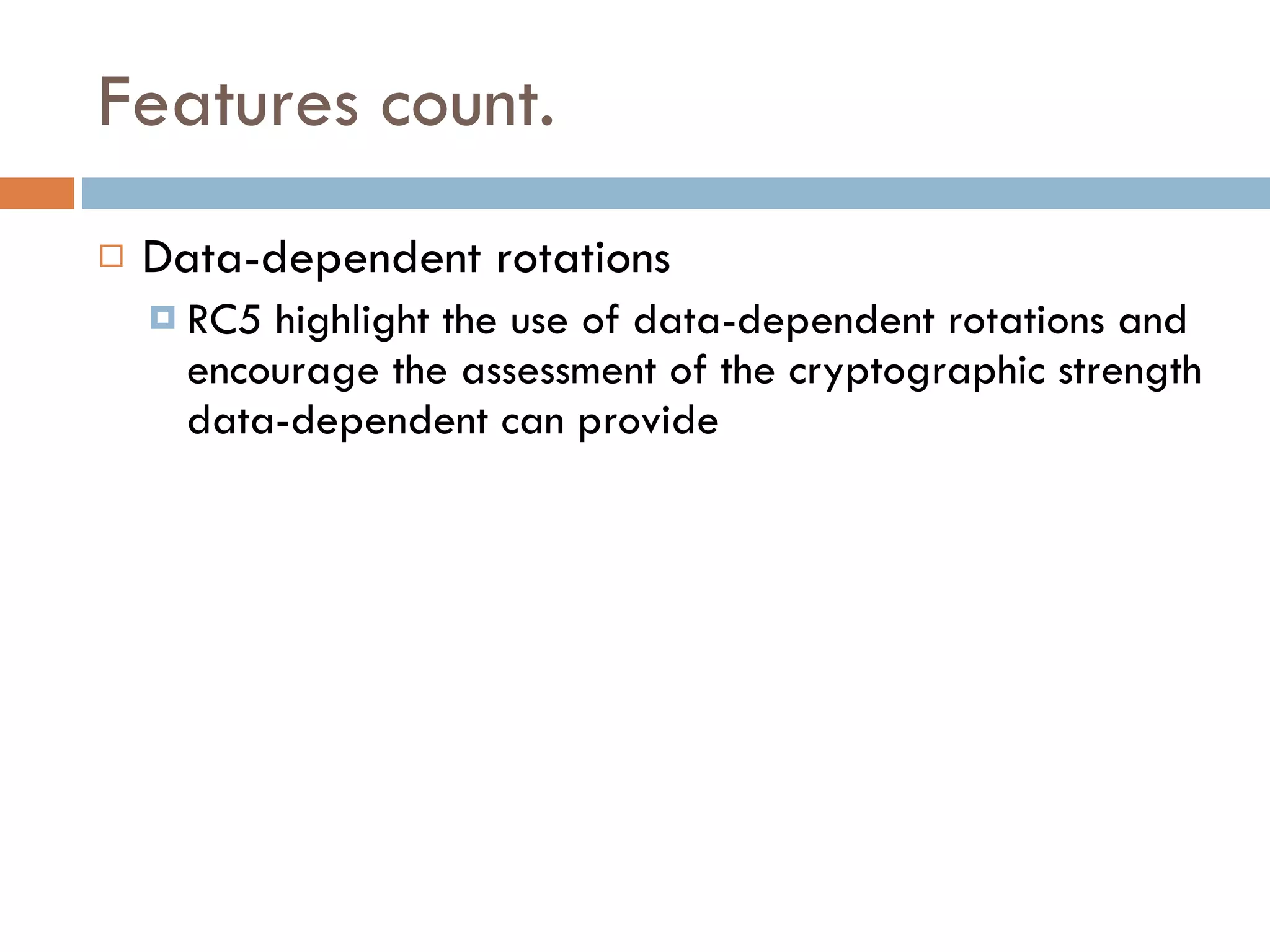 Features count. Data-dependent rotations  RC5 highlight  the use of data-dependent rotations and encourage the assessment of the cryptographic strength d ata-dependent can provide 
