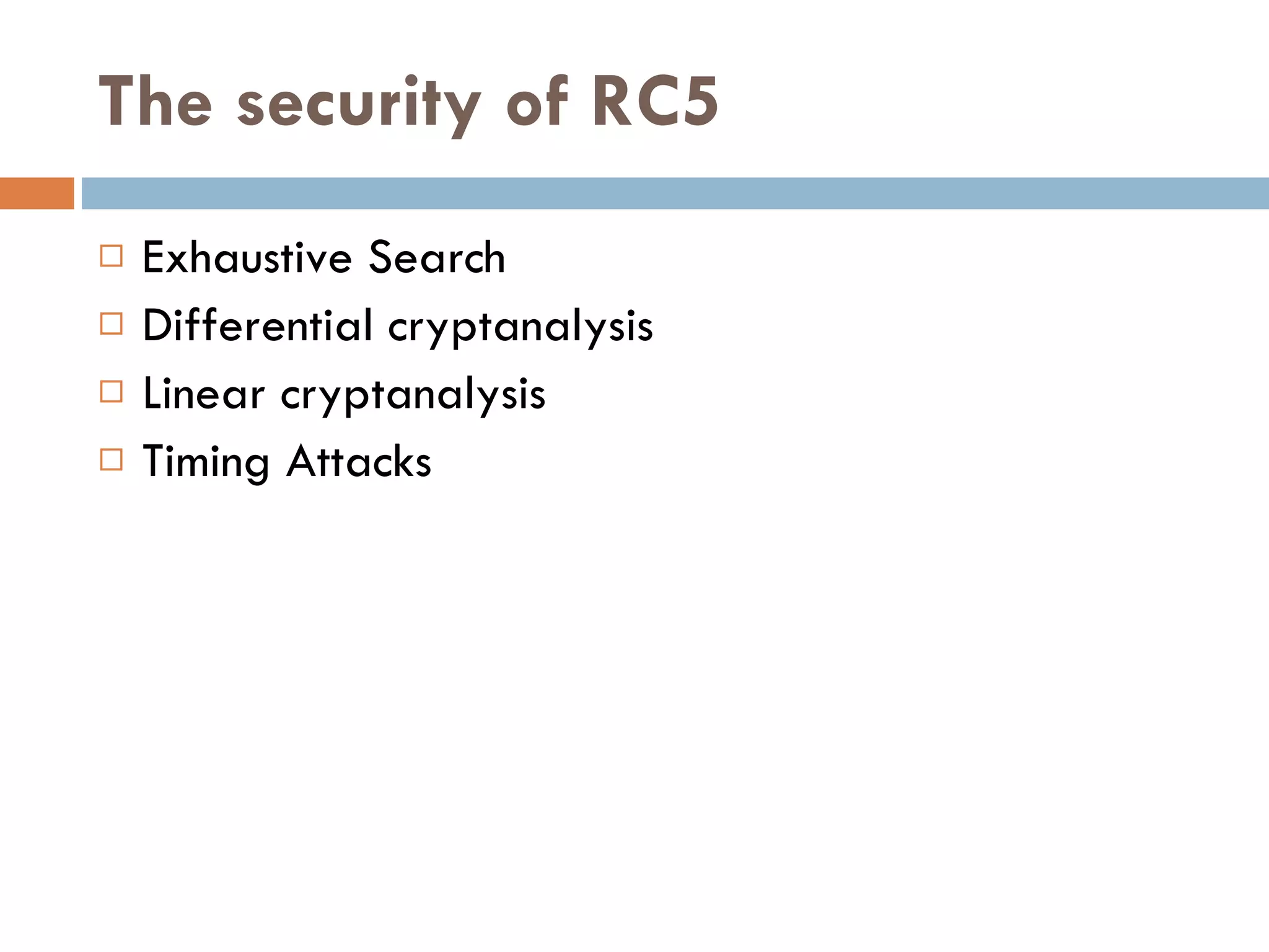 The security of RC5 Exhaustive Search Differential cryptanalysis Linear cryptanalysis Timing Attacks 