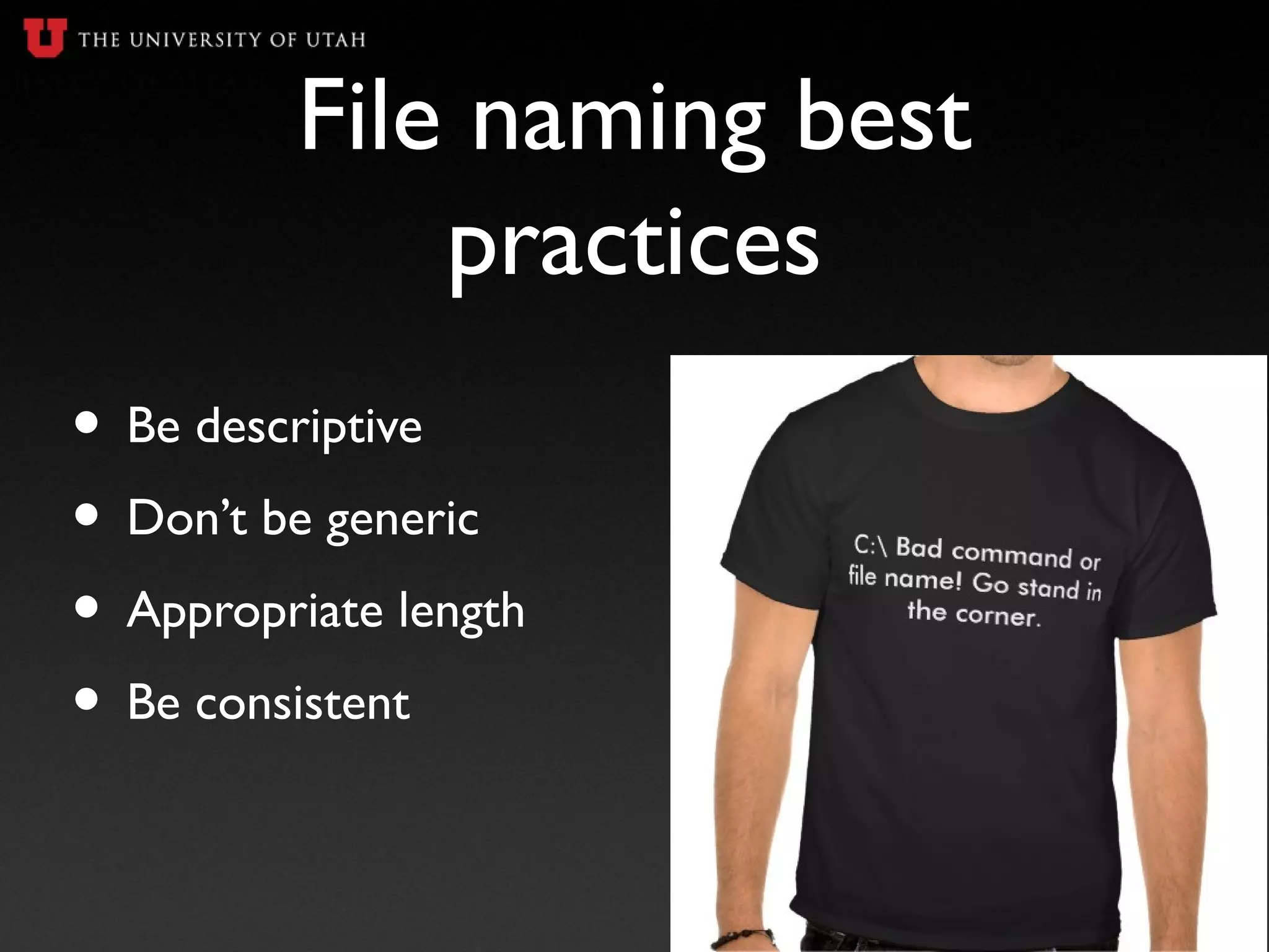 File naming best
practices
• Be descriptive
• Don’t be generic
• Appropriate length
• Be consistent
 