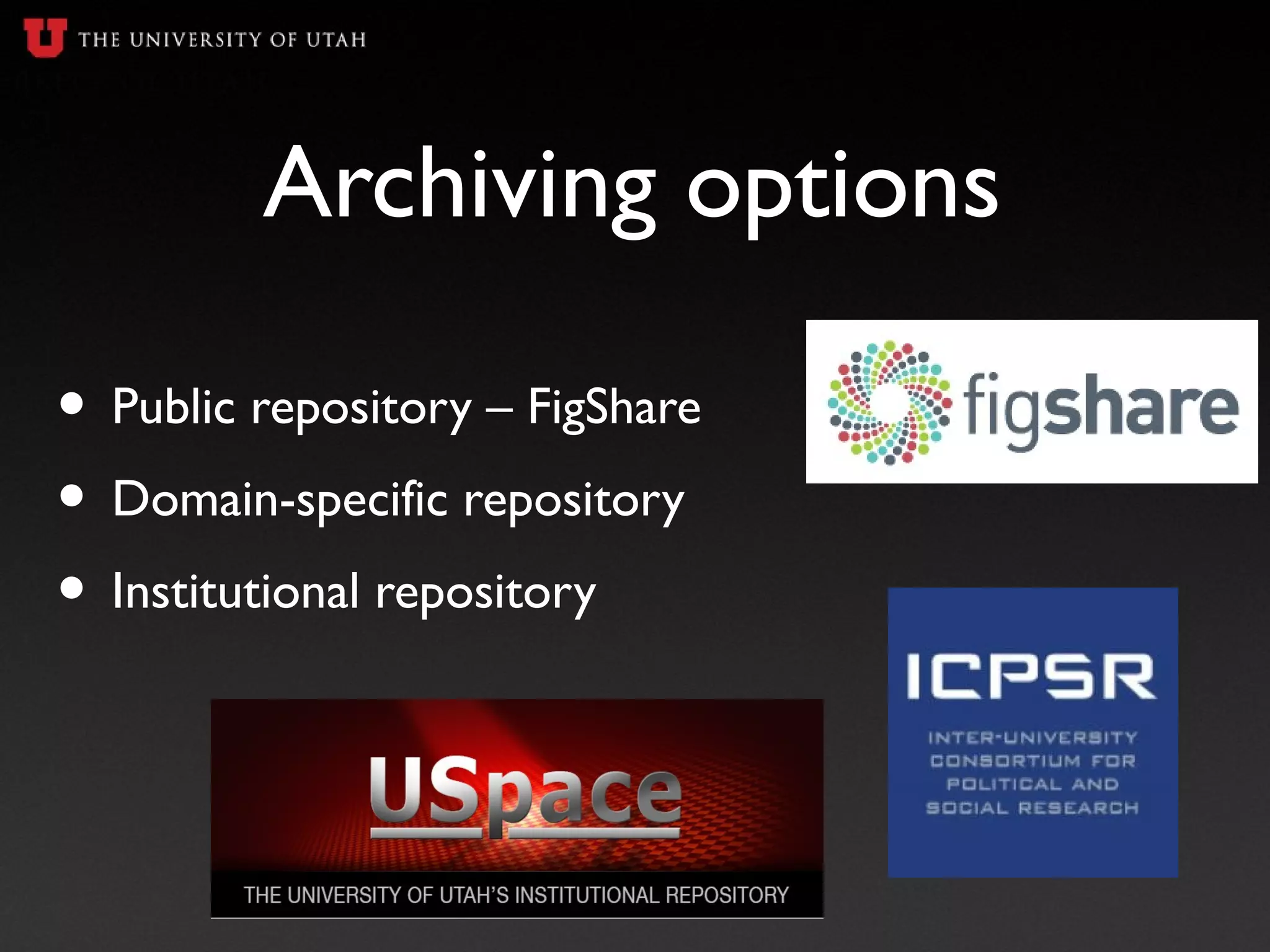 Archiving options
• Public repository – FigShare
• Domain-specific repository
• Institutional repository
 