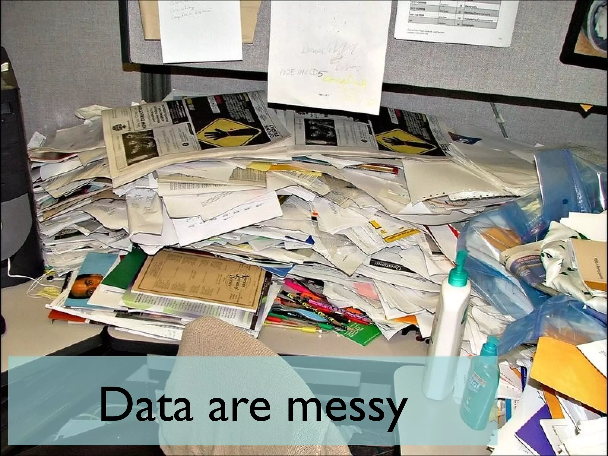Data are messy
 