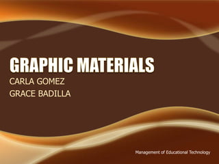 CARLA GOMEZ 
GRACE BADILLA 
Management of Educational Technology 
 