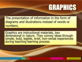 The presentation of information in the form of 
diagrams and illustrations instead of words or 
numbers. 
Graphics are ins...
