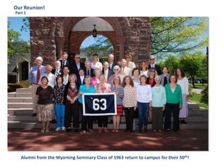 Our Reunion!
Alumni from the Wyoming Seminary Class of 1963 return to campus for their 50th!
Part 1
 