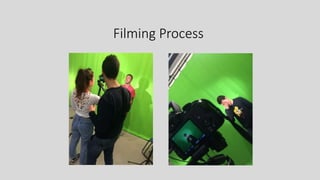 Filming Process
 