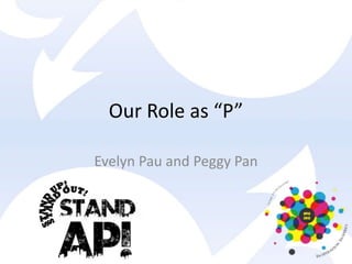 Our Role as “P”
Evelyn Pau and Peggy Pan
 