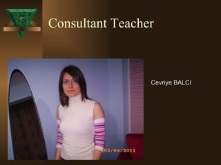 Consultant Teacher  Cevriye BALCI 