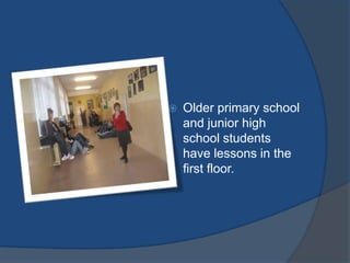 Olderprimaryschool and junior high schoolstudentshavelessonsinthe first floor.