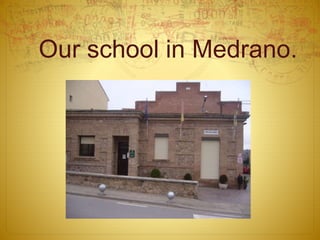 Our school in Medrano.
 