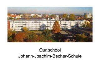 Our school Johann-Joachim-Becher-Schule 