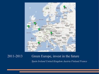 Green Europe, invest in the future Spain Ireland United Kingdom Austria Finland France 2011-2013 
