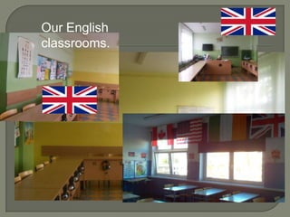 Our English
classrooms.
 